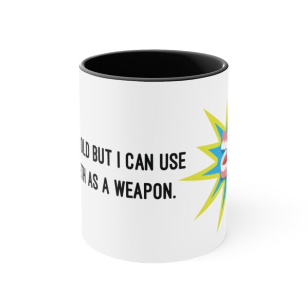 I May Be Old But I Can Use My Teeth as a Weapon  -  11oz Mug - Image 5