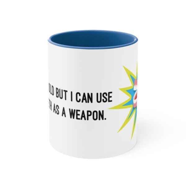 I May Be Old But I Can Use My Teeth as a Weapon  -  11oz Mug - Image 11