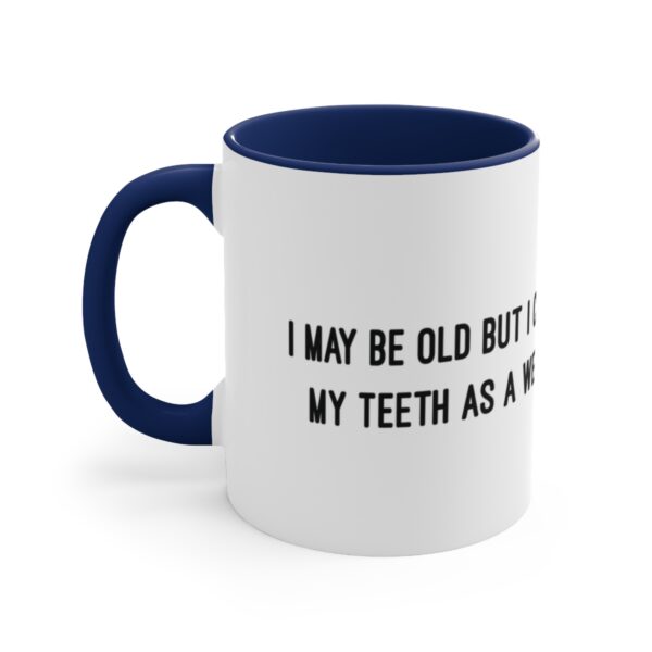 I May Be Old But I Can Use My Teeth as a Weapon  -  11oz Mug - Image 9