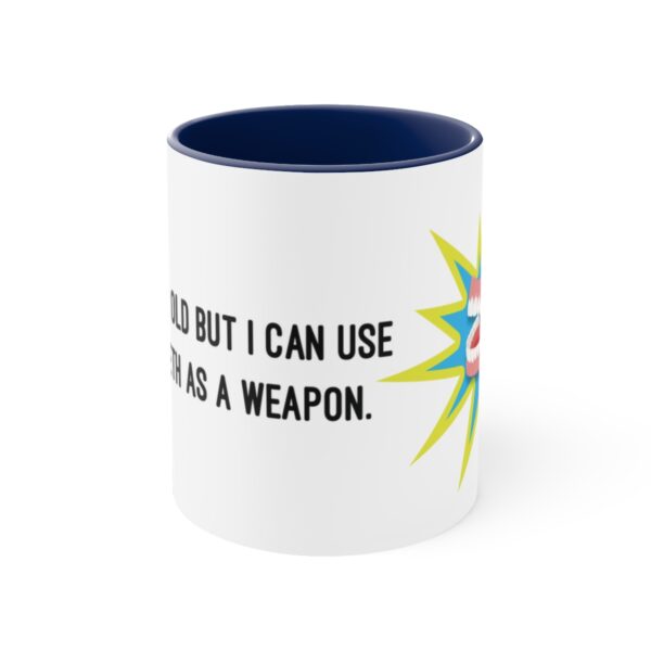 I May Be Old But I Can Use My Teeth as a Weapon  -  11oz Mug - Image 8
