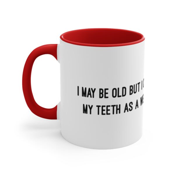 I May Be Old But I Can Use My Teeth as a Weapon  -  11oz Mug - Image 15