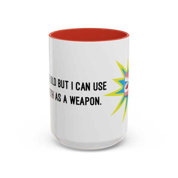 I May Be Old But I Can Use My Teeth as a Weapon  -  11oz Mug - Image 29