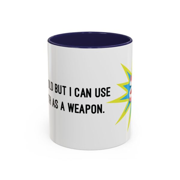 I May Be Old But I Can Use My Teeth as a Weapon  -  11oz Mug - Image 9