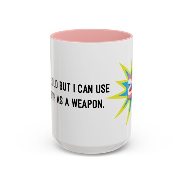 I May Be Old But I Can Use My Teeth as a Weapon  -  11oz Mug - Image 25