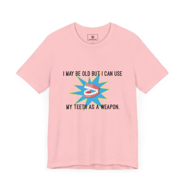 I May Be Old But I Can Use My Teeth as a Weapon - Unisex Tee (Multiple Colors and Sizes) - Image 8