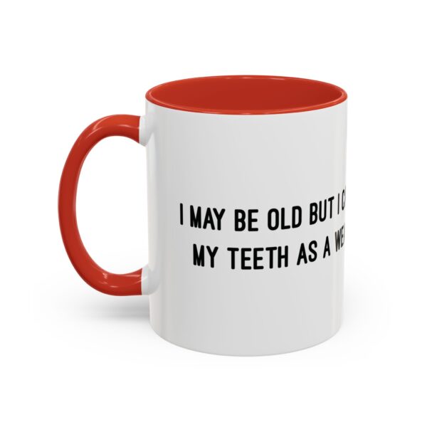 I May Be Old But I Can Use My Teeth as a Weapon  -  11oz Mug - Image 3