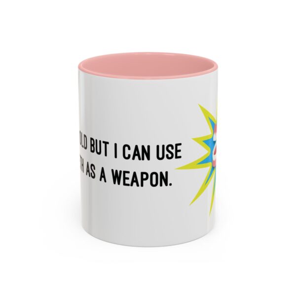I May Be Old But I Can Use My Teeth as a Weapon  -  11oz Mug - Image 13