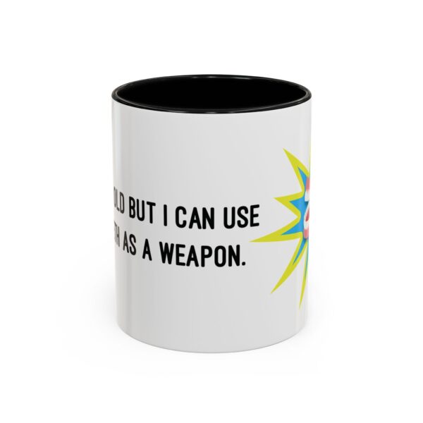 I May Be Old But I Can Use My Teeth as a Weapon  -  11oz Mug - Image 5